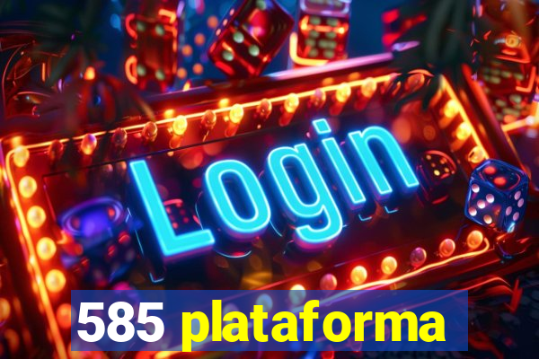585 plataforma